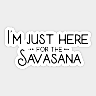 I'm Just Here For The Savasana Sticker